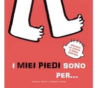 I miei piedi sono per… Solleva le alette e gioca con noi. Ediz. a colori