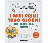 I miei primi 1000 giorni in musica. 0-3 anni. I suoni che accarezzano per la crescita armoniosa del tuo bebè. Con CD-Audio e Carte
