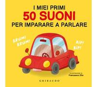 I miei primi 50 suoni per imparare a parlare. Ediz. a colori