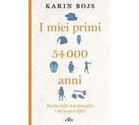 I miei primi 54.000 anni. Storia della mia famiglia e del nostro DNA. Con e-book