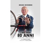 Libri Reverberi Bruno / Angelo Costa - I Miei Primi 80 Anni. La Mia Vita, Il Mio