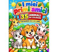 I miei primi amici: 35 animali da colorare per bambini dai 3 ai 5 anni