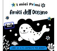 I Miei Primi Amici dell' Oceano, Libro ad Alto Contrasto per Neonati 0-12 Mesi: Immagini e Patterns in Bianco e Nero per la Stimolazione Visiva del Bebè, Regalo Perfetto per Neonati