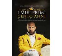 I miei primi cento anni. Di giorno amabile imprenditore, di notte re dei lussuriosi piaceri e orrori della bella vita raccontati dal sarto dei divi