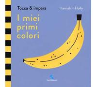 I miei primi colori. Tocca & impara. Ediz. a colori