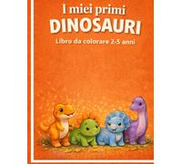 I miei primi dinosauri: Libro da colorare 2-5 anni