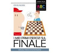 I miei primi esercizi sul finale. Manuale pratico di autoistruzione