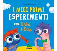I miei primi esperimenti con Bebo e Bice. Ediz. a colori