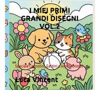 I MIEI PRIMI GRANDI DISEGNI VOL. 2: Speciale Cagnolini, Gattini e Amici Animali