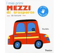 I miei primi mezzi di trasporto da toccare. Ediz. a colori