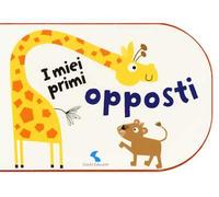 I miei primi opposti. Ediz. a colori