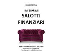 I miei primi Salotti Finanziari di Silvio Frontini, 2018, Youcanprint - ER