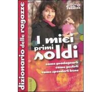 I miei primi soldi. Come guadagnarli, come gestirli, come spenderli bene. Ediz. illustrata