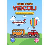 I Miei Primi Veicoli: Libro da Colorare per Bambini dai 2 ai 6 Anni - Divertimento e Creatività con Auto, Camion e Tanti Veicoli