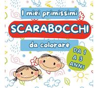 I miei primissimi scarabocchi da colorare : da 1 a 3 anni