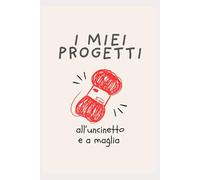 I miei progetti_ all'uncinetto e a maglia: utili schede da compilare per ricordare i tuoi progetti