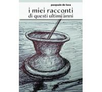 I miei racconti di questi ultimi anni