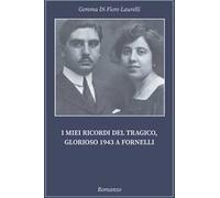 I miei ricordi del tragico, glorioso 1943 a Fornelli