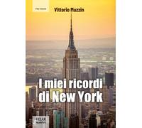 I miei ricordi di New York - Muzzin Vittorio