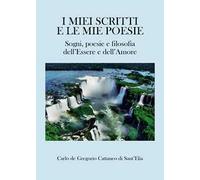 I miei scritti e le mie poesie. Sogni, poesie e filosofia dell’Essere e dell’Amore