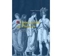 I miei scritti su Plutarco. Raccolti, riveduti e corretti con bibliografia...
