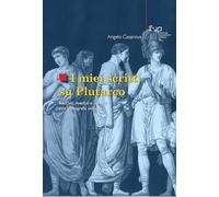 I miei scritti su Plutarco. Raccolti, riveduti e corretti con bibliografia unificata