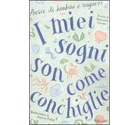 I miei sogni son come conchiglie. Poesie di bambini e ragazzi