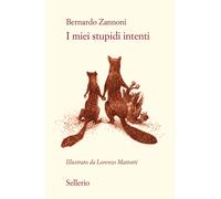 I MIEI STUPIDI INTENTI - ZANNONI BERNARDO - Sellerio