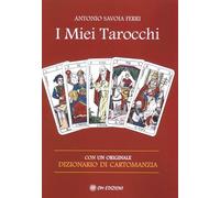 I Miei Tarocchi. Con un originale dizionario di cartomanzia di Antonio Savoia