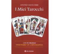 I Miei Tarocchi. Con un originale dizionario di cartomanzia di Antonio Savoia