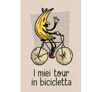 I miei tour in bicicletta: Diario dei tour in bicicletta da compilare | Taccuino a banana per ciclisti e cicloturisti per registrare i tour in bicicletta | Spazio per oltre 50 tour