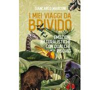 I miei viaggi da brivido. Emozioni naturalistiche con qualche rischio