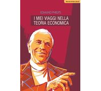 I miei viaggi nella teoria economica - 2024 - IBL Libri