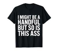 I Might Be A Handful But So Is This Ass Fit di Palestra - Maglietta