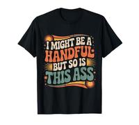 I Might Be A Handful But So Is This Ass Fit di Palestra |- Maglietta