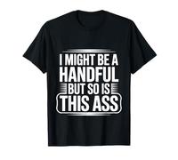 I Might Be A Handful But So Is This Ass Fit di palestra Maglietta