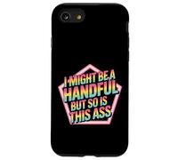 I Might Be A Handful But So Is This Ass Gym Squat Fit - Custodia per iPhone SE (2020) / 7/8