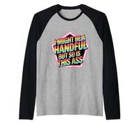 I Might Be A Handful But So Is This Ass Gym Squat Fit - Maglia con Maniche Raglan