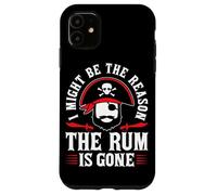 I Might Be The Reason The Rum Is Gone Custodia per iPhone 11