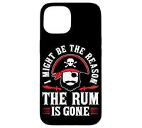 I Might Be The Reason The Rum Is Gone Custodia per iPhone 15