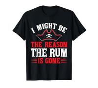 I Might Be The Reason The Rum Is Gone Maglietta