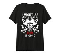 I Might Be The Reason The Rum is Gone Men Pirate Drinking Maglietta Premium
