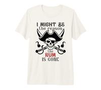 I Might Be The Reason The Rum is Gone Pirate Drinking Funny Maglietta Premium