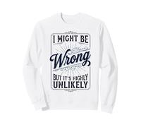 I Might Be Wrong But It's Highly Unlikely Funny Felpa