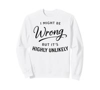 I Might Be Wrong But It's Highly Unlikely Funny Felpa