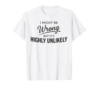 I Might Be Wrong But It's Highly Unlikely Funny Maglietta