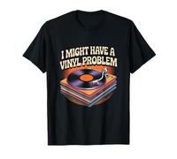 I Might Have A Vinyl Problem - Divertente collezionista di Dischi Musicali Maglietta