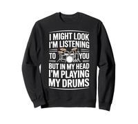 I Might Look I'm Listening But I'm Playing My Drums Felpa