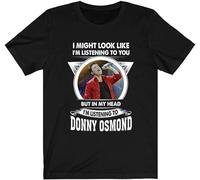 I Might Look Like I'm Listening TO You But in My Head I'm Listening TO Donny Osmond Unisex 100% Cotton Short-Sleeve T-Shirts Black S