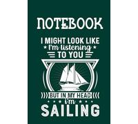 I Might Look Like I'm Listening To You But In My Head I'm Sailing With Boat Pattern Cute On Green Cover Fun Gifts for Everyone: Notebook